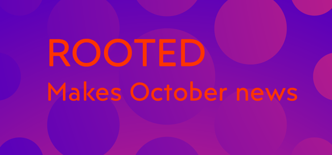Rooted makes October news!