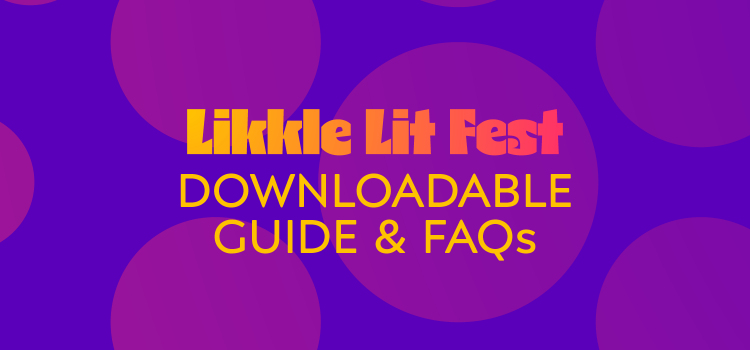 LIKKLE LIT FEST FAQs & EVENT GUIDE
