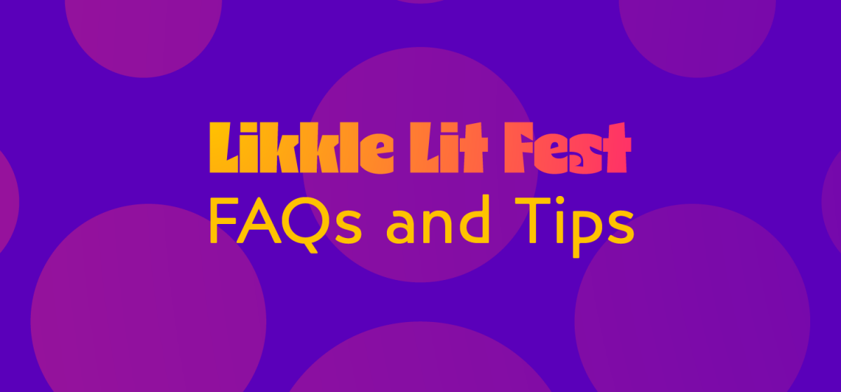 LIKKLE LIT FEST FAQs, TIPS & INFO