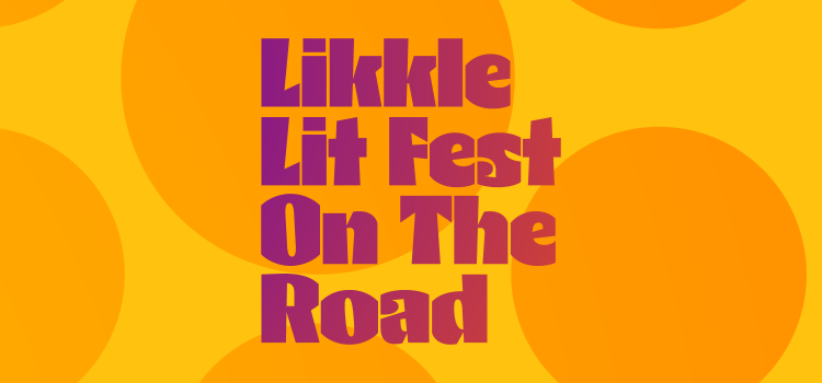 LIKKLE LIT FEST GOES ON THE ROAD